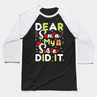 Dear Santa My Sister Did It Christmas Boys Kids Xmas Gift T-Shirt Baseball T-Shirt